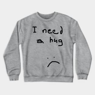 I Need a Hug Crewneck Sweatshirt